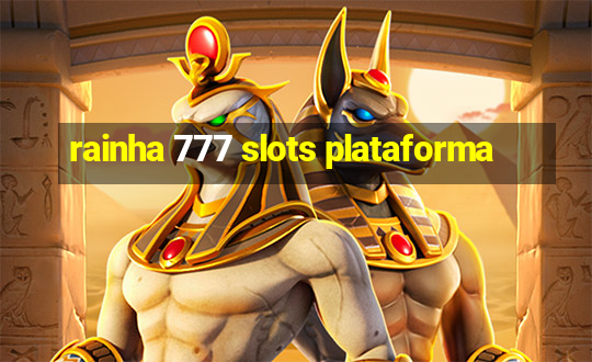 rainha 777 slots plataforma