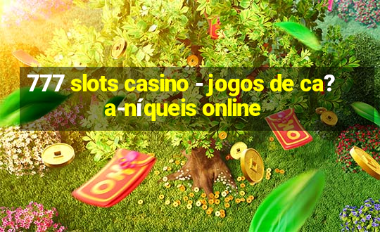 777 slots casino - jogos de ca?a-níqueis online