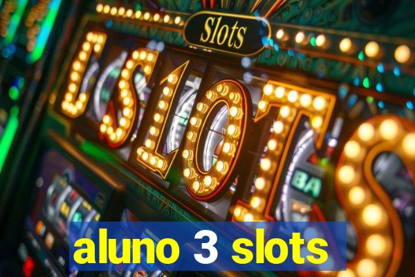 aluno 3 slots