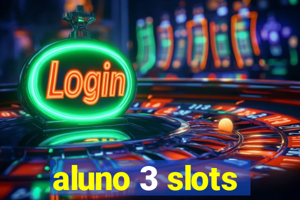 aluno 3 slots