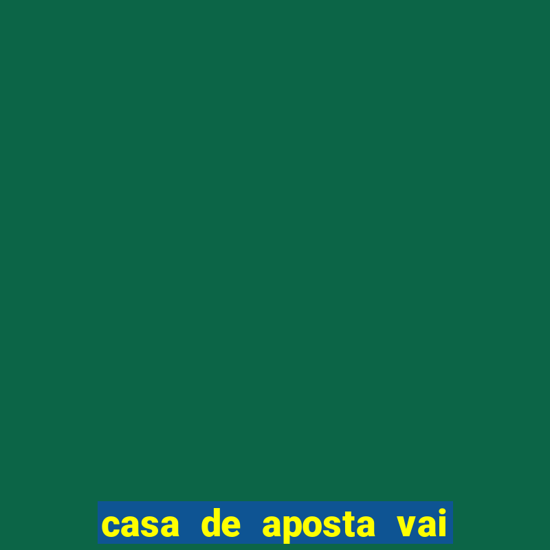 casa de aposta vai de bet