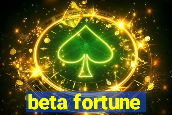 beta fortune