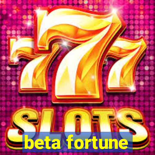 beta fortune