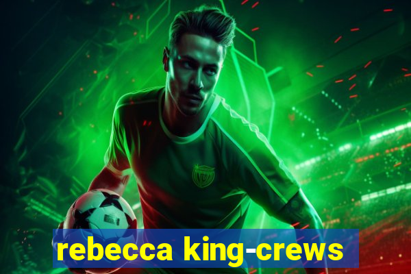 rebecca king-crews