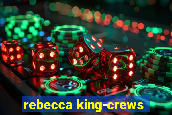 rebecca king-crews