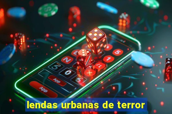 lendas urbanas de terror