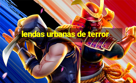 lendas urbanas de terror