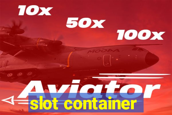 slot container