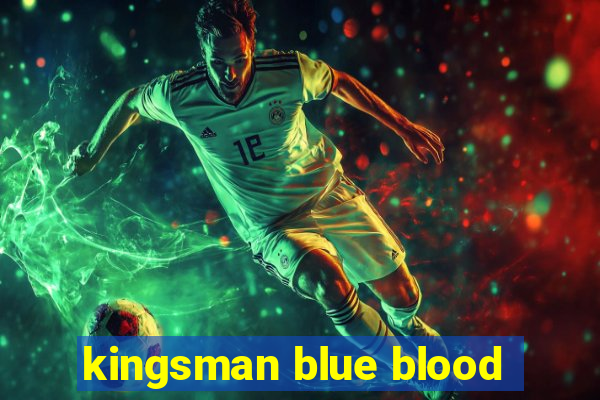 kingsman blue blood