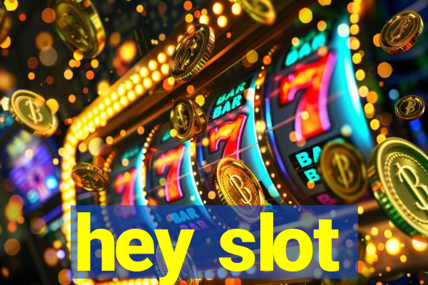 hey slot