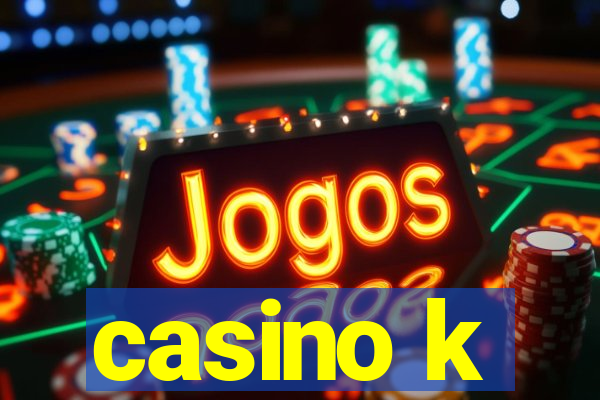 casino k