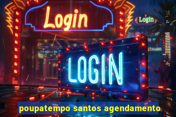 poupatempo santos agendamento