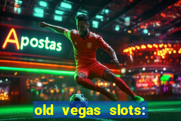 old vegas slots: casino games