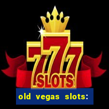 old vegas slots: casino games