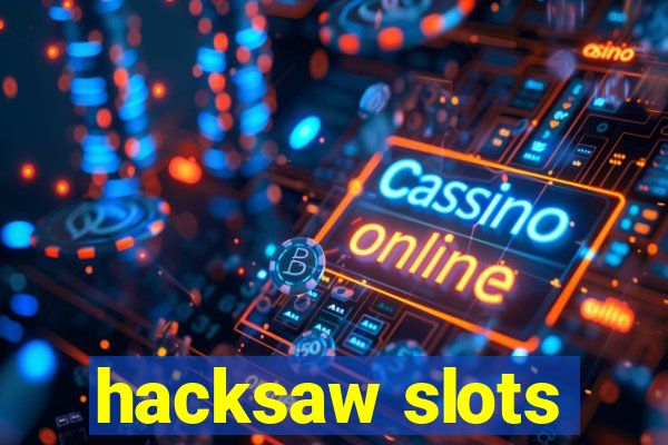 hacksaw slots