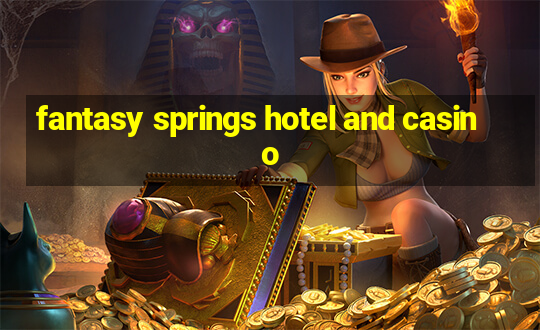 fantasy springs hotel and casino