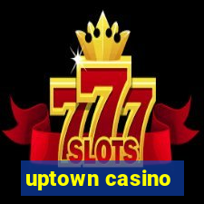 uptown casino