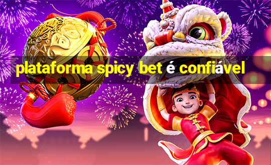 plataforma spicy bet é confiável