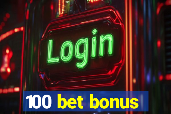 100 bet bonus