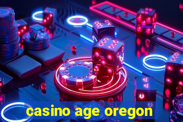 casino age oregon