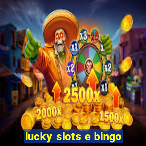 lucky slots e bingo