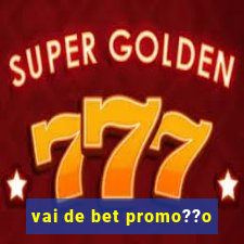 vai de bet promo??o