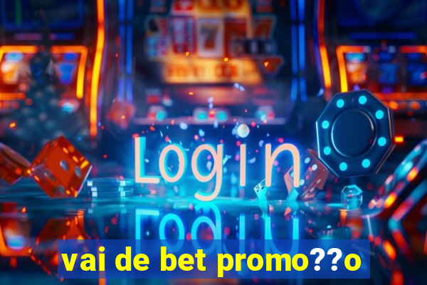 vai de bet promo??o