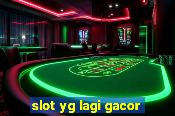 slot yg lagi gacor