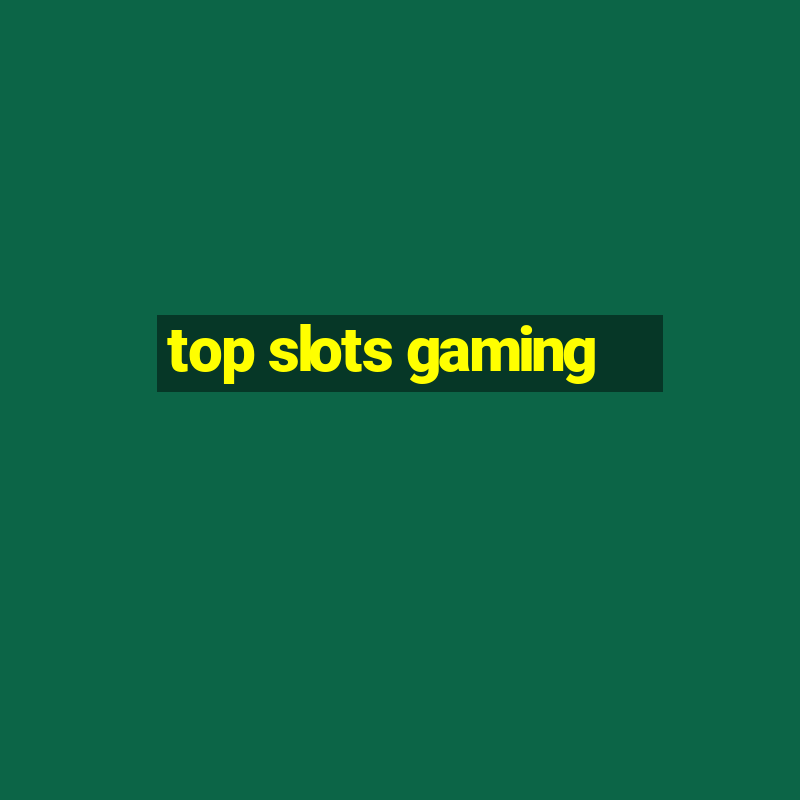 top slots gaming