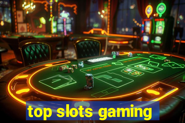 top slots gaming