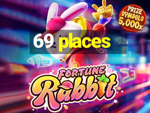 69 places