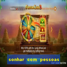 sonhar com pessoas falsas jogo do bicho