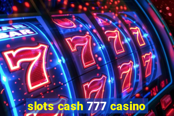 slots cash 777 casino