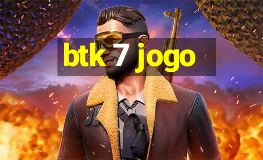 btk 7 jogo