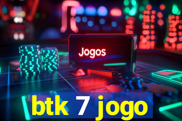 btk 7 jogo