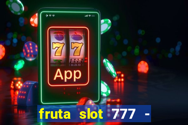 fruta slot 777 - mega jackpot