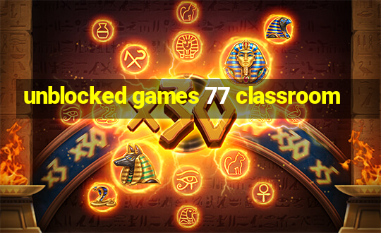 unblocked games 77 classroom