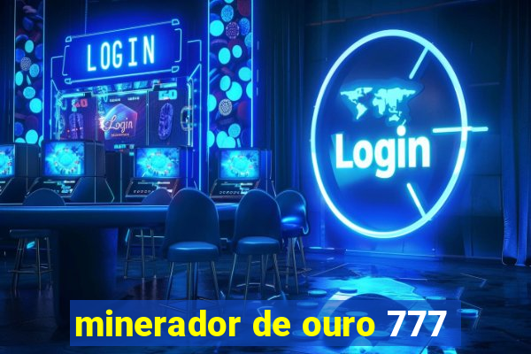 minerador de ouro 777