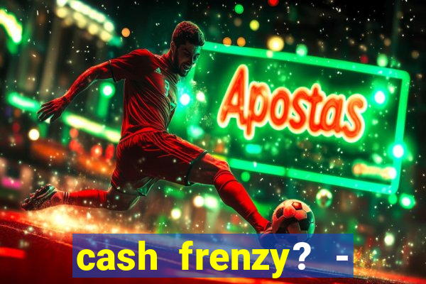 cash frenzy? - slots casino