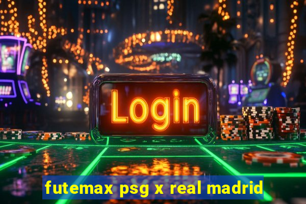 futemax psg x real madrid