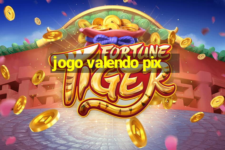 jogo valendo pix