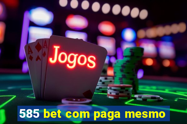 585 bet com paga mesmo