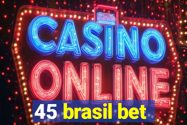 45 brasil bet