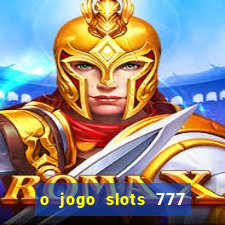 o jogo slots 777 paga mesmo