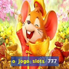 o jogo slots 777 paga mesmo