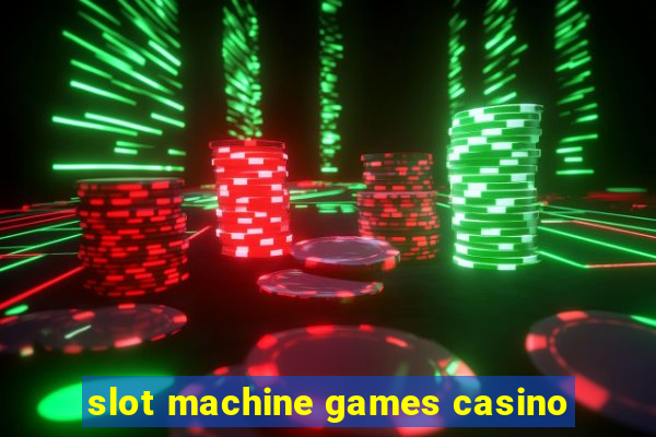 slot machine games casino