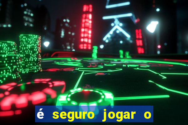 é seguro jogar o jogo do tigre