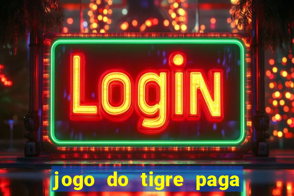 jogo do tigre paga de madrugada