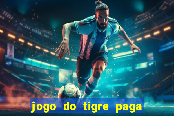 jogo do tigre paga de madrugada