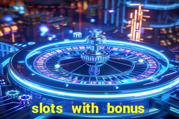 slots with bonus no deposit